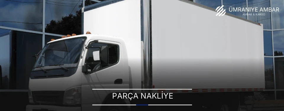 Ümraniye Parça Nakliye Ambar Firmaları