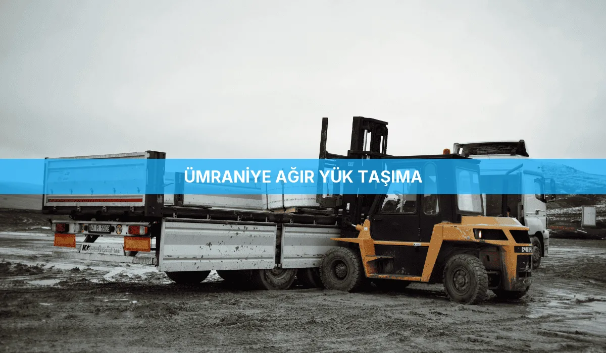 Ümraniye Ağır Yük Taşıma