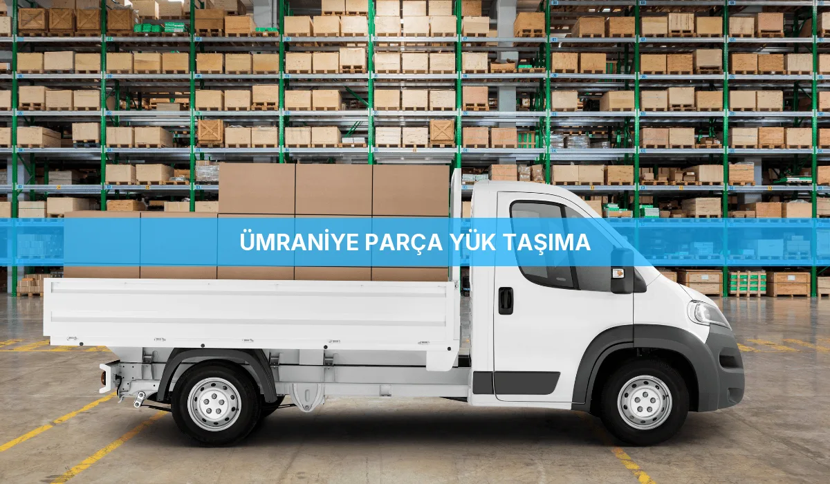 Ümraniye Parça Yük Taşıma
